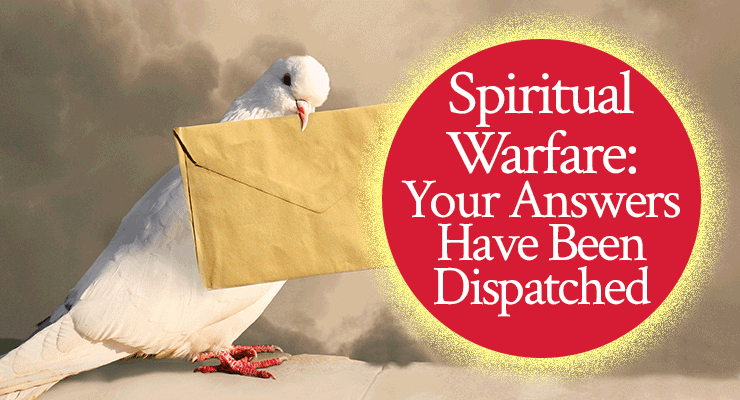 Spiritual Warfare: Your Answers Have Been Dispatched