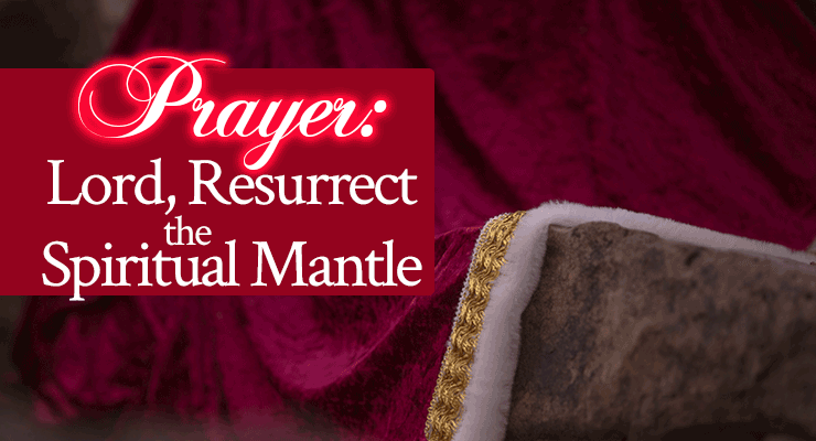 Prayer: Lord, Resurrect the Spiritual Mantle
