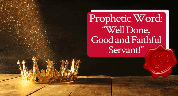 Prophetic Word by Jamie Rohrbaugh | Well Done, Good and Faithful Servant | FromHisPresence.com