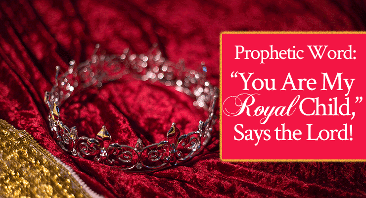 Prophetic Word: "You Are My Royal Child," Says the Lord | Prophetic Word with Jamie Rohrbaugh | FromHisPresence.com