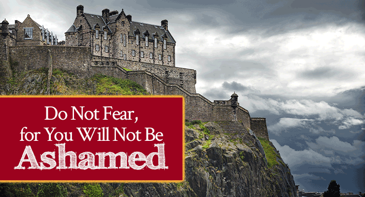 Do Not Fear, for You Will Not Be Ashamed