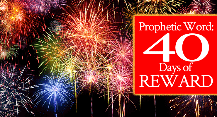 Prophetic Word: 40 Days of Reward