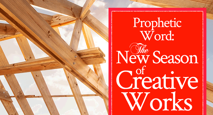 Prophetic Word: The New Season of Creative Works