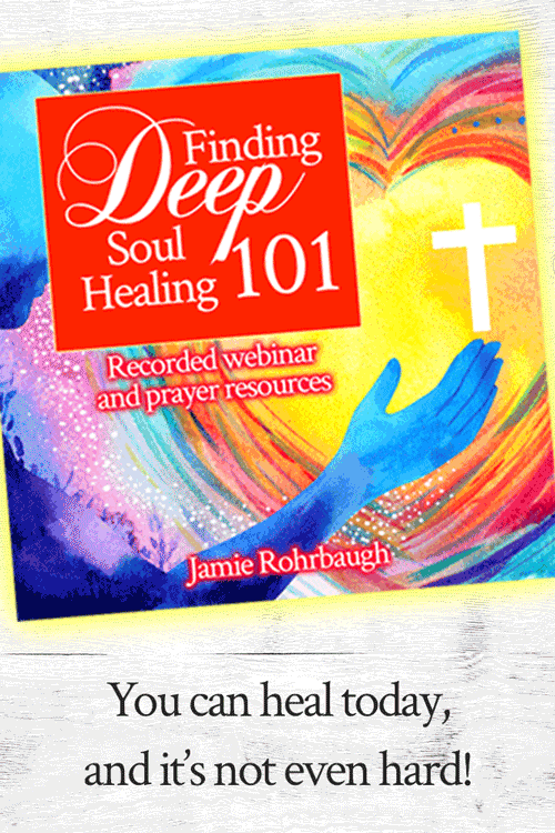 Finding Deep Soul Healing 101 video class by Jamie Rohrbaugh | You can heal today, and it's not even hard! | FromHisPresence.com