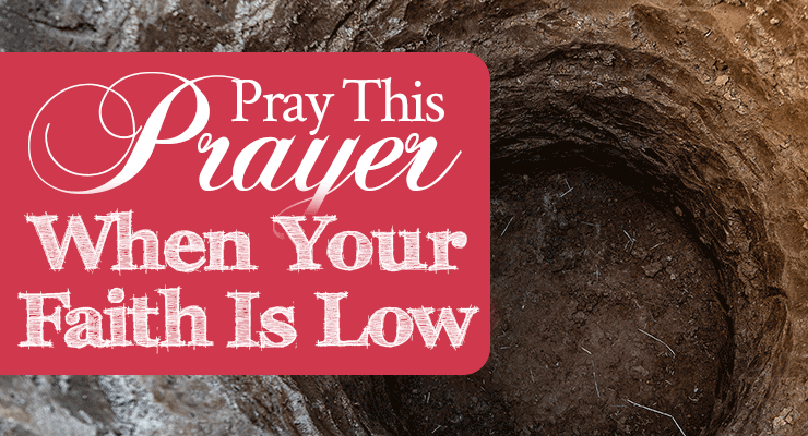 Pray This Prayer When Your Faith Is Low