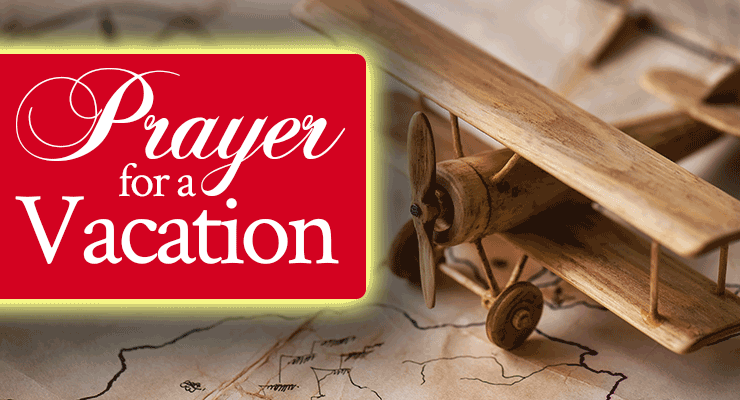 Prayer for a Vacation | by Jamie Rohrbaugh | FromHisPresence.com