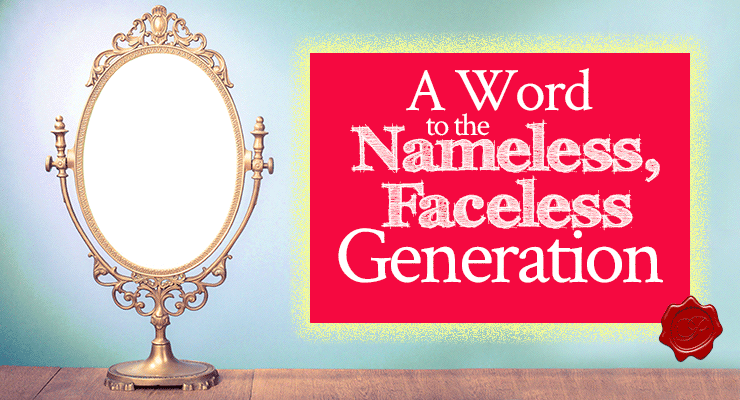 A Word to the Nameless, Faceless Generation