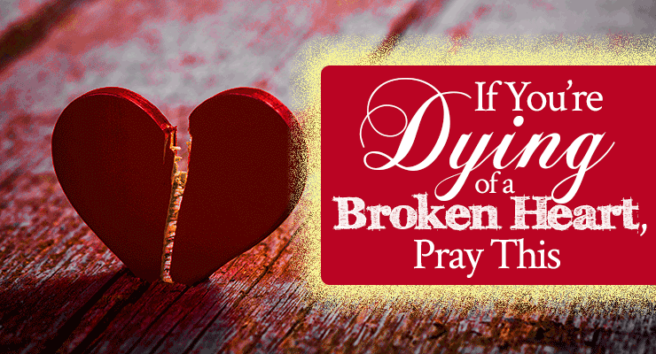If You’re Dying of a Broken Heart, Pray This