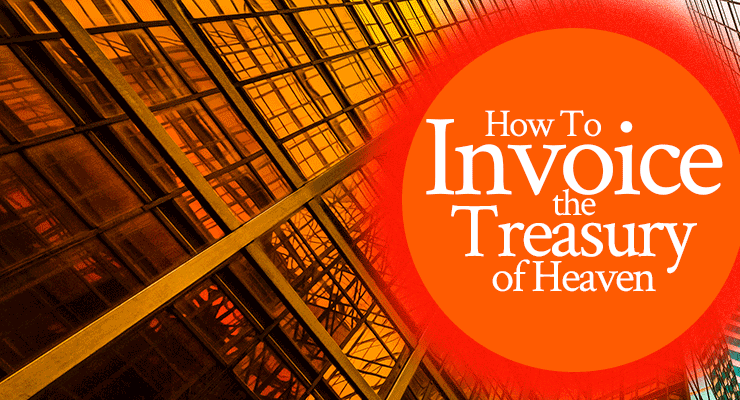 How To Invoice the Treasury of Heaven | by Jamie Rohrbaugh | FromHisPresence.com