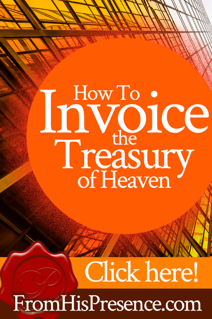 How To Invoice the Treasury of Heaven | by Jamie Rohrbaugh | FromHisPresence.com