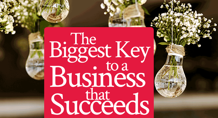 The Biggest Key to a Business that Succeeds