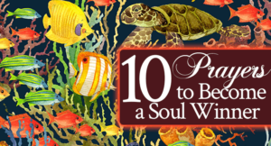 10 Prayers to Become a Soul Winner | by Jamie Rohrbaugh | FromHisPresence.com