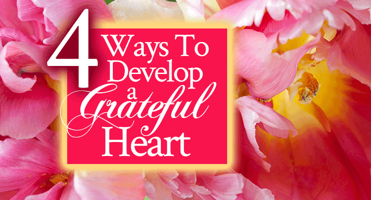 4 Ways to Develop a Grateful Heart