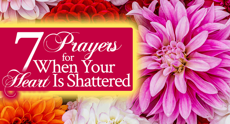 7 Prayers for When Your Heart Is Shattered