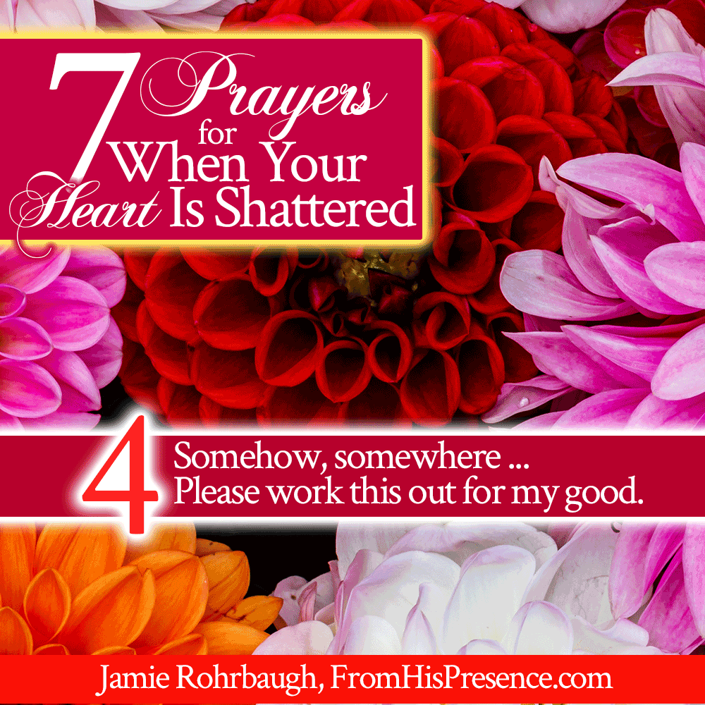 7 Prayers for When Your Heart Is Shattered | FromHisPresence.com | by Jamie Rohrbaugh