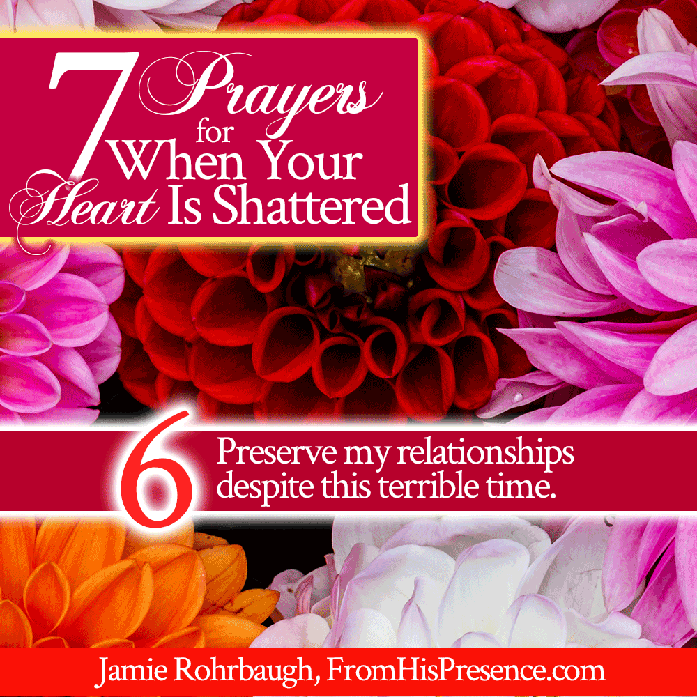 7 Prayers for When Your Heart Is Shattered | FromHisPresence.com | by Jamie Rohrbaugh