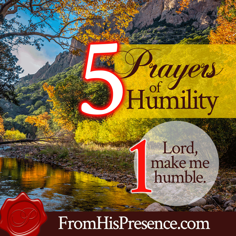 Prayer 1: Lord, Make Me Humble | 5 Prayers of Humility | Infographic | by Jamie Rohrbaugh | FromHisPresence.com