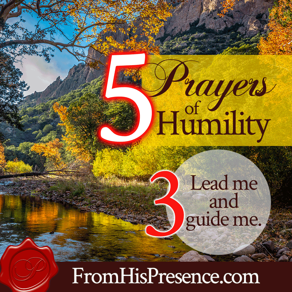 Prayer 3: Lead me and guide me. | 5 Prayers of Humility | Infographic | by Jamie Rohrbaugh | FromHisPresence.com