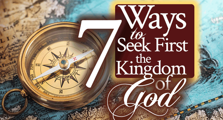 7 Ways to Seek First the Kingdom of God