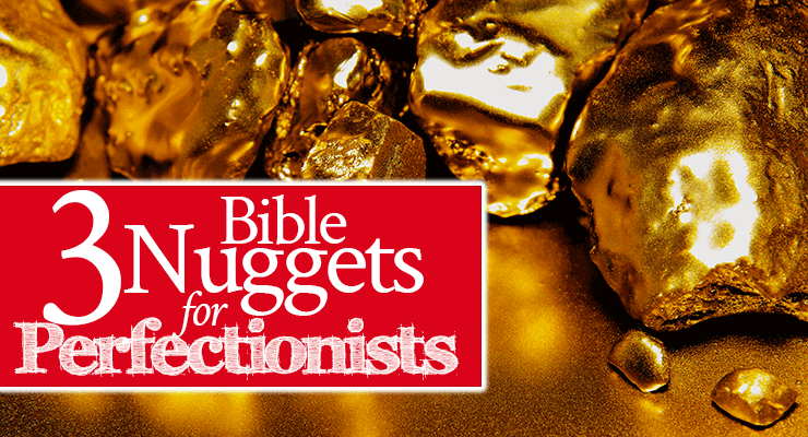 3 Bible Nuggets (Encouraging Words) for Perfectionists