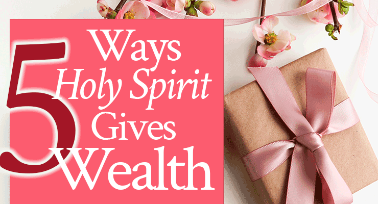 5 Ways Holy Spirit Gives Wealth | by Jamie Rohrbaugh | FromHisPresence.com