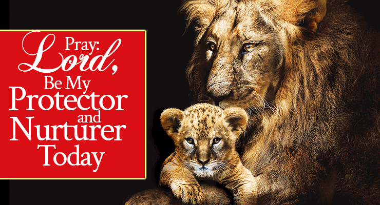 Pray: Lord, Be My Protector and Nurturer Today