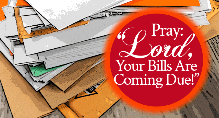 Pray: "Lord, Your Bills Are Coming Due!" | Prayer guide by Jamie Rohrbaugh | FromHisPresence.com