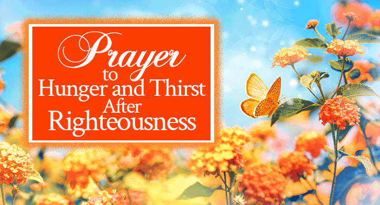 Prayer to Hunger and Thirst After Righteousness