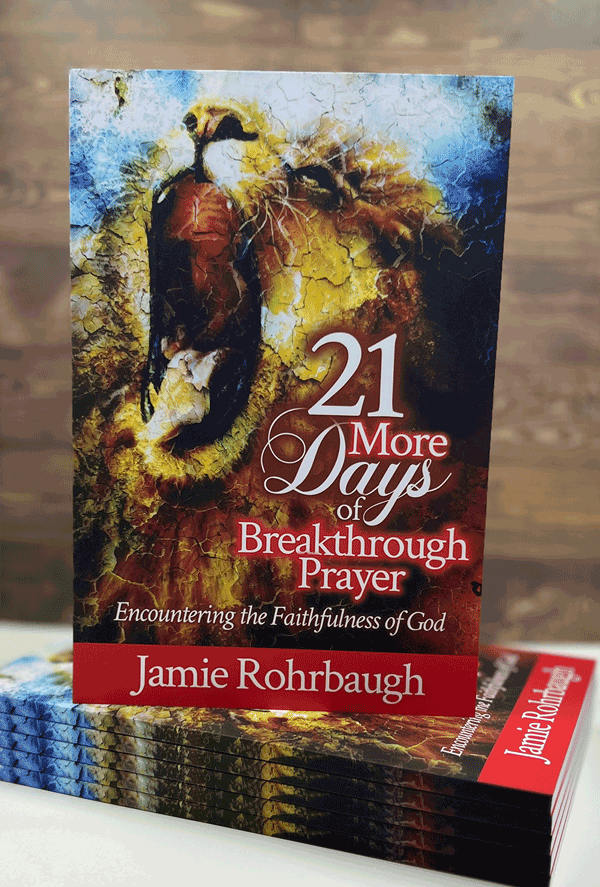 21 More Days of Breakthrough Prayer: Encountering the Faithfulness of God | book by Jamie Rohrbaugh | FromHisPresence.com