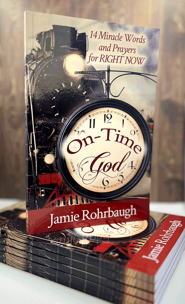 On-Time God: 14 Miracle Words and Prayers for RIGHT NOW | book by Jamie Rohrbaugh | FromHisPresence.com
