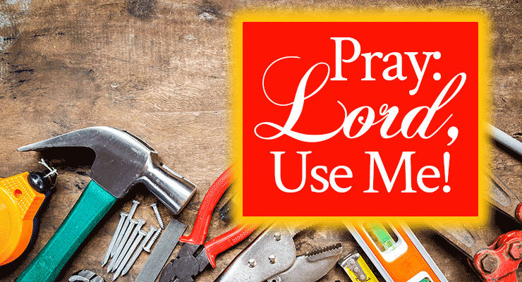 Pray: Lord, Use Me!
