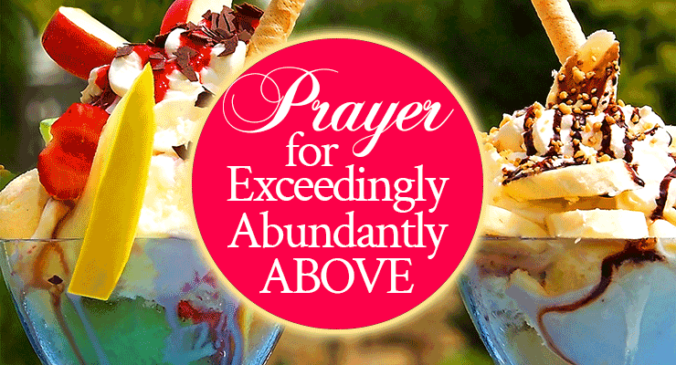 Prayer for Exceedingly Abundantly Above