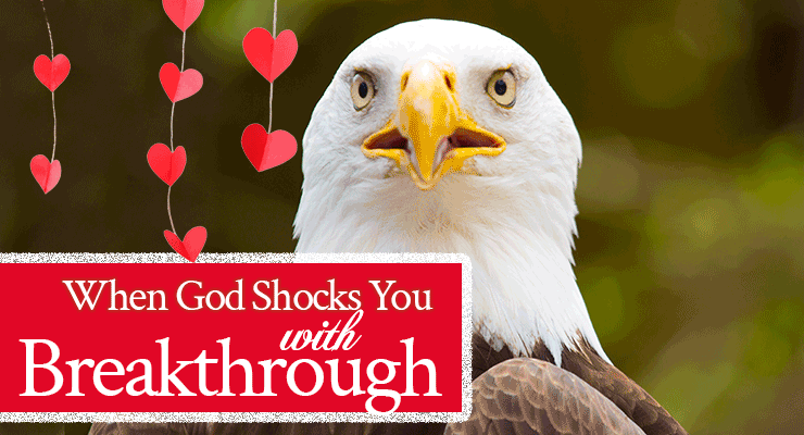 When God Shocks You With Breakthrough