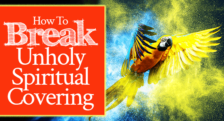 How to Break Unholy Spiritual Covering | FromHisPresence.com | By Jamie Rohrbaugh