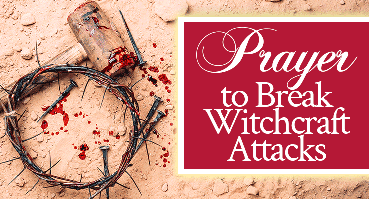 Prayer to Break Witchcraft Attacks