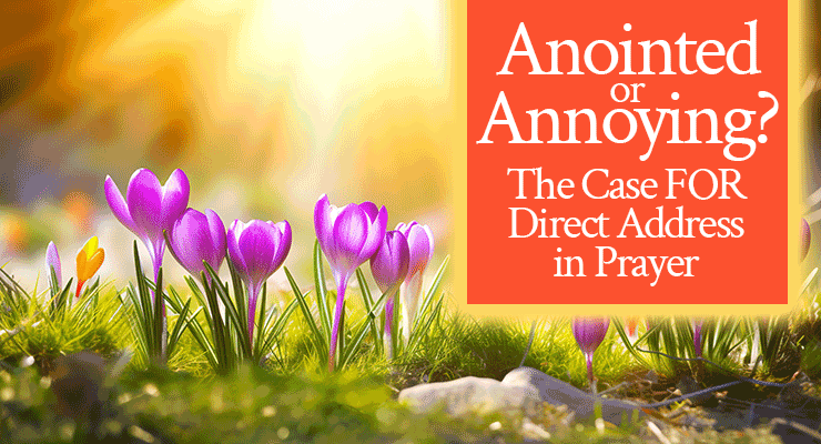 Anointed or Annoying? The Case FOR Direct Address in Prayer
