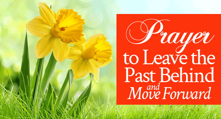 Prayer to Leave the Past Behind and Move Forward