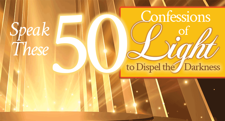 Speak These 50 Confessions of Light to Dispel the Darkness