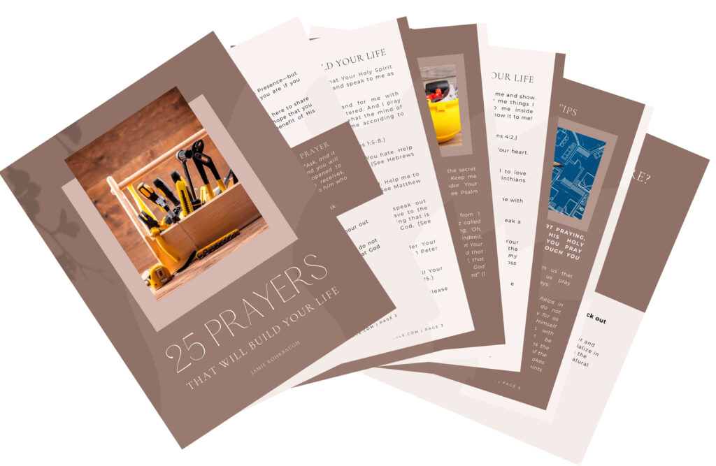 25 Prayers That Will Build Your Life Prayer Guide by Jamie Rohrbaugh | FromHisPresence.com