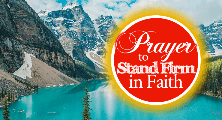 Prayer to Stand Firm in Faith (If Your Faith Is Being Shaken)