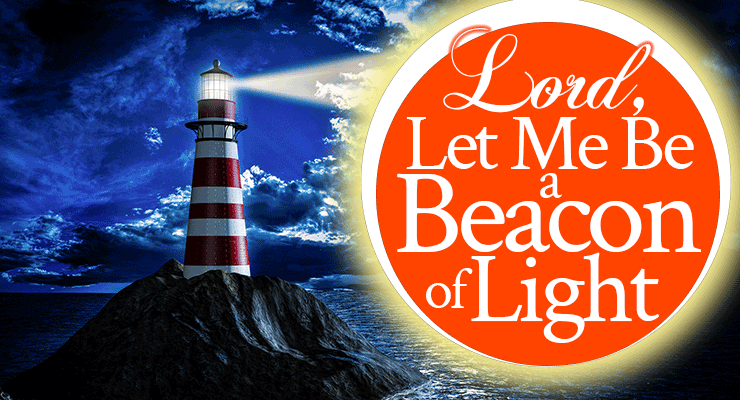 Pray: Lord, Let Me Be a Beacon of Light