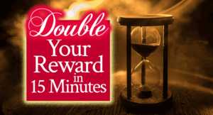 Double Your Reward in 15 Minutes | by Jamie Rohrbaugh | FromHisPresence.com