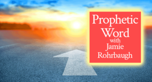 Prophetic Word with Jamie Rohrbaugh | FromHisPresence.com