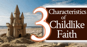 3 Characteristics of Childlike Faith | by Jamie Rohrbaugh | FromHisPresence.com