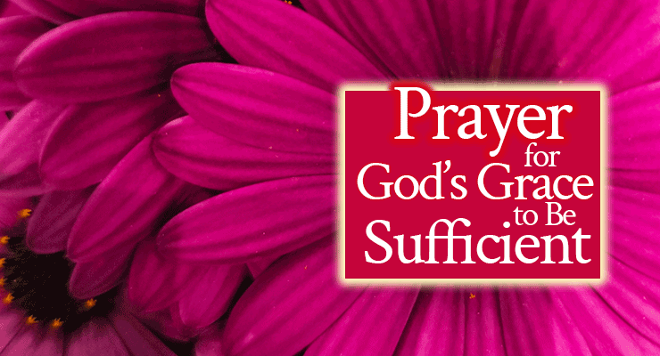 Prayer for God's Grace to Be Sufficient | by Jamie Rohrbaugh | FromHisPresence.com