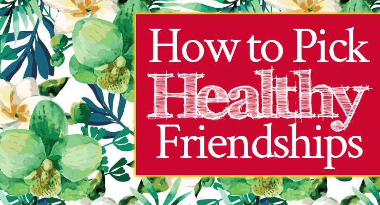 How to Pick Healthy Friendships | Healing from Friend Wounds | by Jamie Rohrbaugh | FromHisPresence.com