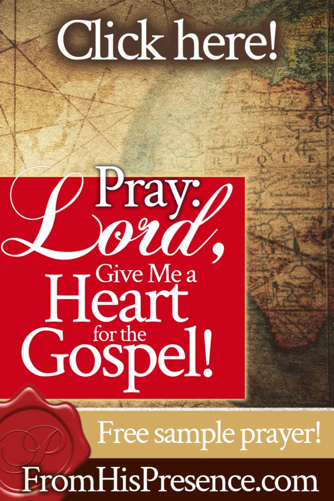 Pray: Lord, Please Give Me a Heart for the Gospel! | by Jamie Rohrbaugh | FromHisPresence.com