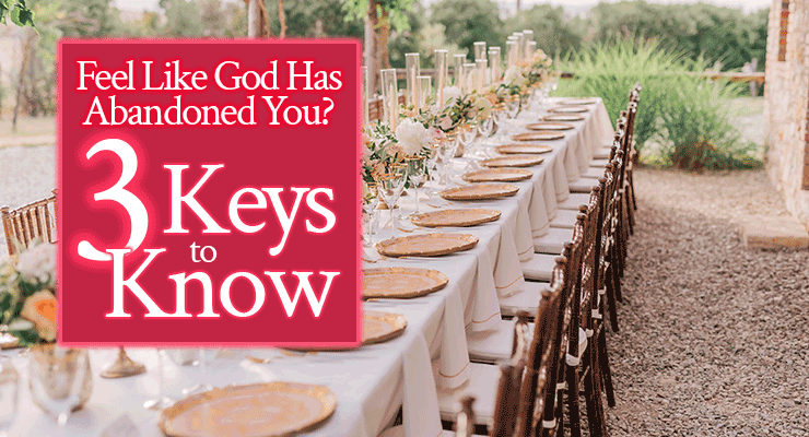 Feel Like God Has Abandoned You? 3 Keys to Know | by Jamie Rohrbaugh | FromHisPresence.com