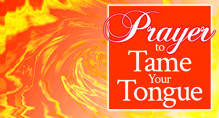Prayer to Tame Your Tongue | FromHisPresence.com | by Jamie Rohrbaugh