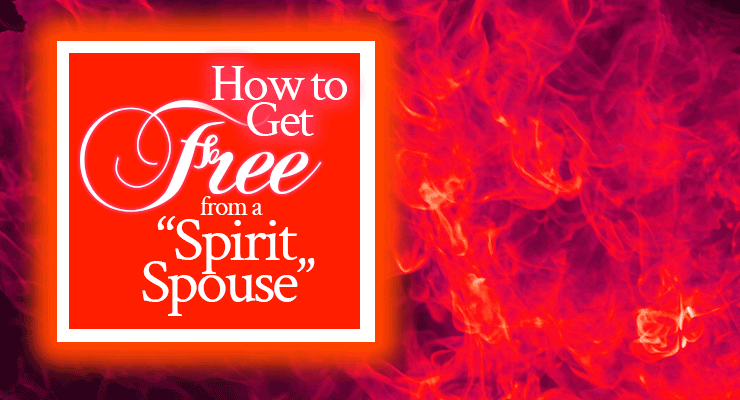 How to Get Free from a "Spirit Spouse" | FromHisPresence.com